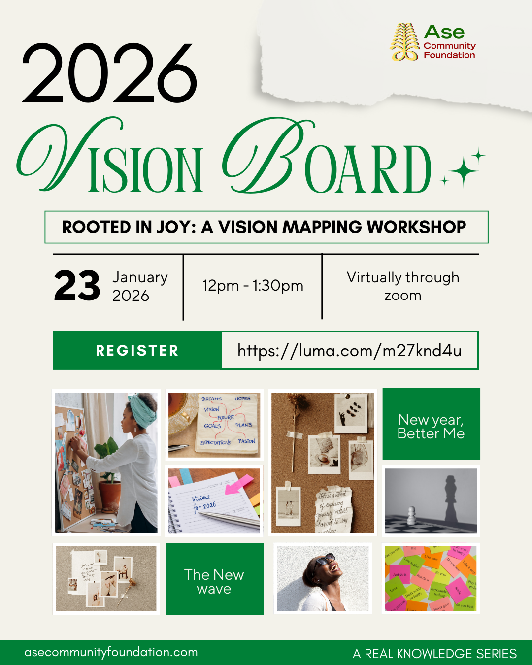 Promotional flyer for Ase Community Foundation titled “2026 Vision Board.” The design features green and cream tones with decorative script text. Event title reads “Rooted in Joy: A Vision Mapping Workshop.” Details list January 23, 2026 from 12 pm to 1:30 pm, held virtually through Zoom. A green register button includes the link https://luma.com/m27knd4uThe layout includes a collage of images showing people creating vision boards, journals labeled visions for 2026, inspirational notes, cork boards with photos, and joyful portraits. Text elements include phrases like New year, Better Me and The New wave. Footer reads asecommunityfoundation.com and A Real Knowledge Series